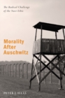 Morality After Auschwitz : The Radical Challenge of the Nazi Ethic - eBook