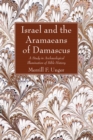 Israel and the Aramaeans of Damascus : A Study in Archaeological Illumination of Bible History - eBook
