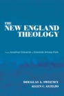 The New England Theology : From Jonathan Edwards to Edwards Amasa Park - eBook