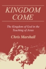 Kingdom Come : The Kingdom of God in the Teaching of Jesus - eBook