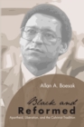 Black and Reformed : Apartheid, Liberation, and the Calvinist Tradition - eBook