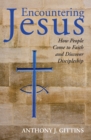 Encountering Jesus : How People Come to Faith and Discover Discipleship - eBook