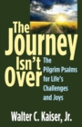 The Journey Isn't Over : The Pilgrim Psalms for Life's Challenges and Joys - eBook