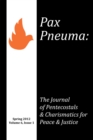 Pax Pneuma : The Journal of Pentecostals & Charismatics for Peace & Justice, Spring 2012, Volume 6, Issue 1 - eBook