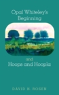 Opal Whiteley's Beginning and Hoops and Hoopla - eBook