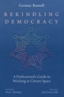 Rekindling Democracy : A Professional's Guide to Working in Citizen Space - eBook