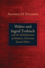 Walter and Ingrid Trobisch and the Globalization of Modern, Christian Sexual Ethics - eBook
