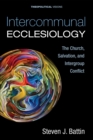 Intercommunal Ecclesiology : The Church, Salvation, and Intergroup Conflict - eBook