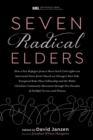 Seven Radical Elders : How Refugees from a Civil-Rights-Era Storefront Church Energized the Christian Community Movement, An Oral History - eBook