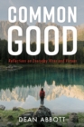 Common Good : Reflections on Everyday Vices and Virtues - eBook