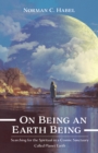 On Being an Earth Being : Searching for the Spiritual in a Cosmic Sanctuary Called Planet Earth - eBook