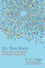 On This Rock : When Culture Disrupted the Roman Community - eBook