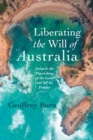 Liberating the Will of Australia : Towards the Flourishing of the Land and All Its Peoples - eBook