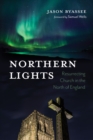 Northern Lights : Resurrecting Church in the North of England - eBook