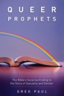 Queer Prophets : The Bible's Surprise Ending to the Story of Sexuality and Gender - eBook