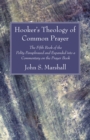 Hooker's Theology of Common Prayer : The Fifth Book of the Polity Paraphrased and Expanded into a Commentary on the Prayer Book - eBook