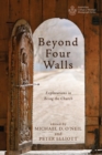 Beyond Four Walls : Explorations in Being the Church - eBook