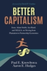 Better Capitalism : Jesus, Adam Smith, Ayn Rand, and MLK Jr. on Moving from Plantation to Partnership Economics - eBook