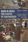 Born in Crisis and Shaped by Controversy, Volume 1 : The Relevant History of Methodism: Born in Crisis - eBook