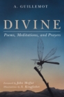 Divine : Poems, Meditations, and Prayers - eBook
