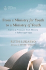 From a Ministry for Youth to a Ministry of Youth : Aspects of Protestant Youth Ministry in Sydney 1930-1959 - eBook