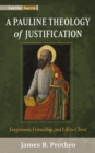 A Pauline Theology of Justification : Forgiveness, Friendship, and Life in Christ - eBook
