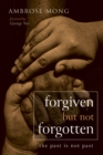 Forgiven but Not Forgotten : The Past Is Not Past - eBook