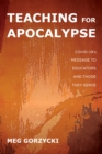 Teaching for Apocalypse : COVID-19's Message to Educators and Those They Serve - eBook