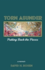 Torn Asunder : Putting Back the Pieces: a Memoir - eBook