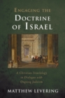 Engaging the Doctrine of Israel : A Christian Israelology in Dialogue with Ongoing Judaism - eBook