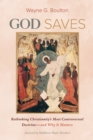 God Saves : Rethinking Christianity's Most Controversial Doctrine-and Why It Matters - eBook