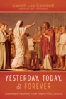 Yesterday, Today, and Forever : Listening to Hebrews in the Twenty-First Century - eBook