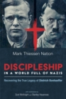 Discipleship in a World Full of Nazis : Recovering the True Legacy of Dietrich Bonhoeffer - eBook