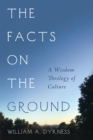 The Facts on the Ground : A Wisdom Theology of Culture - eBook