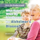 What Happens When My Grandparent Has Alzheimer's Disease? - eBook