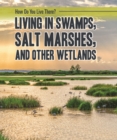 Living in Swamps, Salt Marshes, and Other Wetlands - eBook