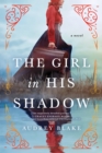 The Girl in His Shadow : A Novel - Book