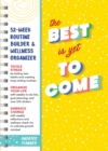 The Best Is Yet to Come Undated Planner : 52-week Routine Builder & Wellness Organizer - Book