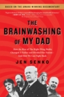 The Brainwashing of My Dad : How the Rise of the Right-Wing Media Changed a Father and Divided Our Nation-And How We Can Fight Back - Book