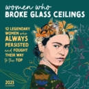 2023 Women Who Broke Glass Ceilings Wall Calendar : 12 Legendary Women Who Always Persisted and Fought Their Way to the Top - Book