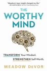The Worthy Mind : Transform Your Mindset. Strengthen Self-Worth. - Book