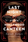 Last Night at the Hollywood Canteen : A Novel - Book