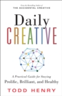 Daily Creative : A Practical Guide for Staying Prolific, Brilliant, and Healthy - Book