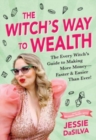 The Witch's Way to Wealth : The Every Witch's Guide to Making More Money - Faster & Easier than Ever! - Book