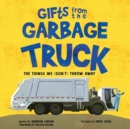 Gifts from the Garbage Truck : A True Story About the Things We (Don't) Throw Away - Book