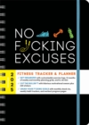 2025 No F*cking Excuses Fitness Tracker : A Planner to Cut the Bullsh*t and Crush Your Goals This Year - Book