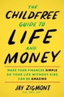 The Childfree Guide to Life and Money : Make Your Finances Simple So Your Life Without Kids Can Be Amazing - Book