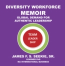 Diversity Workforce Memoir : Global Demand for Authentic Leadership - eBook
