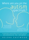 Where Are You on the Autism Spectrum? : An Alternative Understanding of the Autism Spectrum  and  a  Multisensory Live - Love - Learn  Approach. - eBook