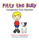 Pitty the Bully : Compassion over Reaction - eBook